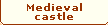 MEDIEVAL CASTLE