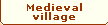 MEDIEVAL VILLAGE